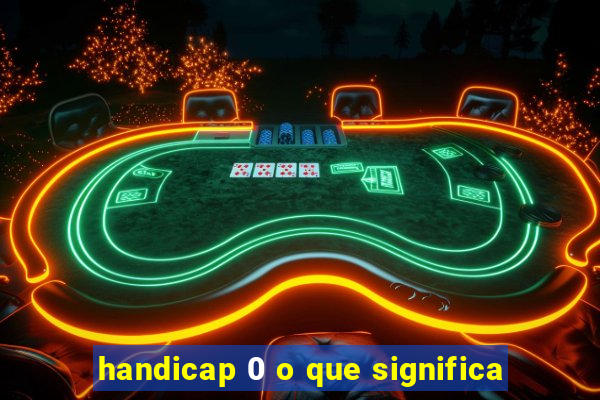 handicap 0 o que significa